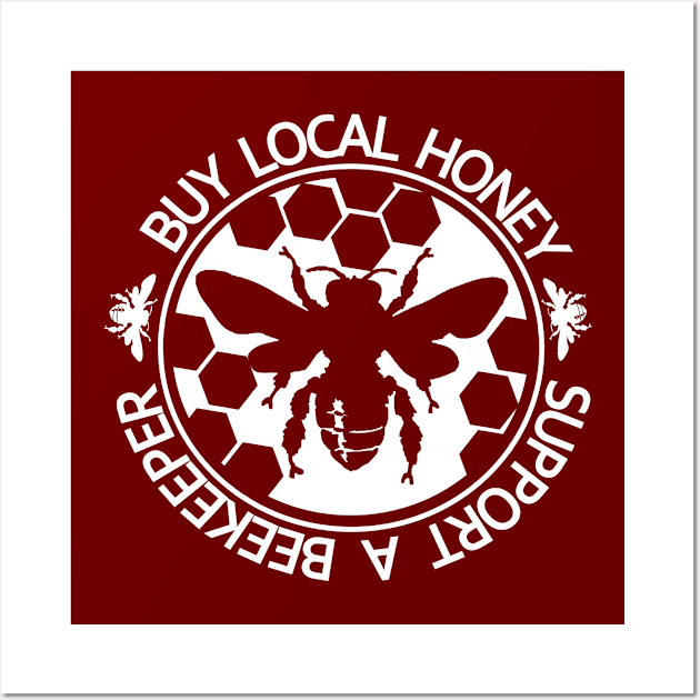 Buy Local Honey Support a Beekeeper - Gifts For the Beekeeper. Funny Beekeeper Shirt, Beekeeping Tshirt, Honeybee Tee. Wall Art by BlueTshirtCo